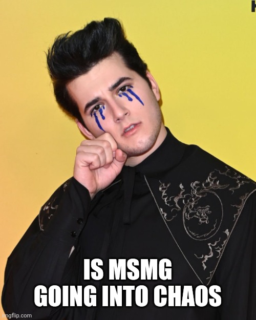 IS MSMG GOING INTO CHAOS | made w/ Imgflip meme maker