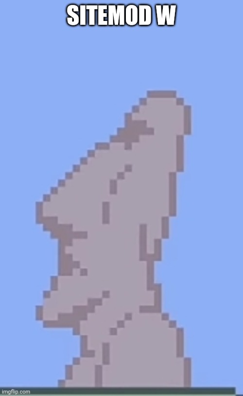 Moai statue | SITEMOD W | image tagged in moai statue | made w/ Imgflip meme maker