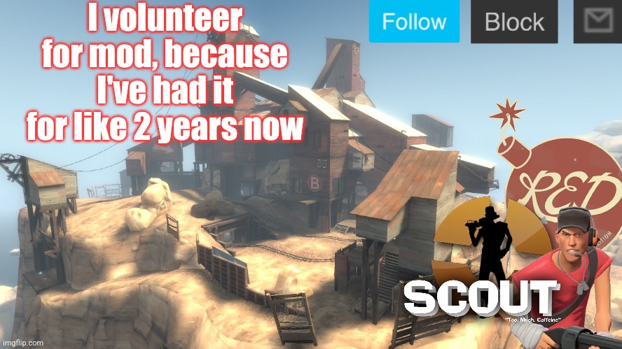 scouts 4 announcement temp | I volunteer for mod, because I've had it for like 2 years now | image tagged in scouts 4 announcement temp | made w/ Imgflip meme maker