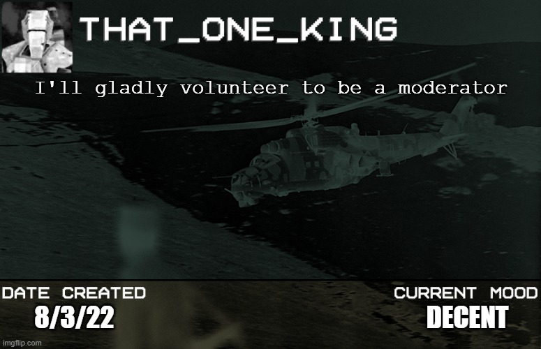 I'll gladly volunteer to be a moderator; DECENT; 8/3/22 | made w/ Imgflip meme maker