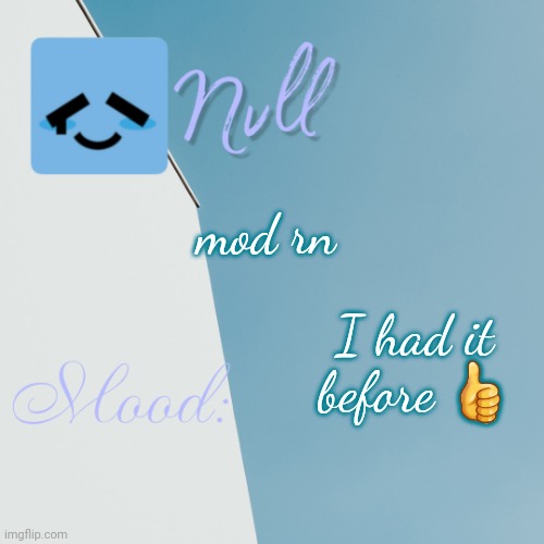 mod rn; I had it before 👍 | made w/ Imgflip meme maker