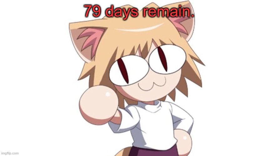 79 days remain. | 79 days remain. | image tagged in 79 days remain | made w/ Imgflip meme maker