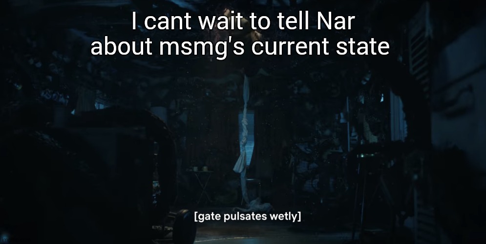 me when | I cant wait to tell Nar about msmg's current state | image tagged in me when | made w/ Imgflip meme maker