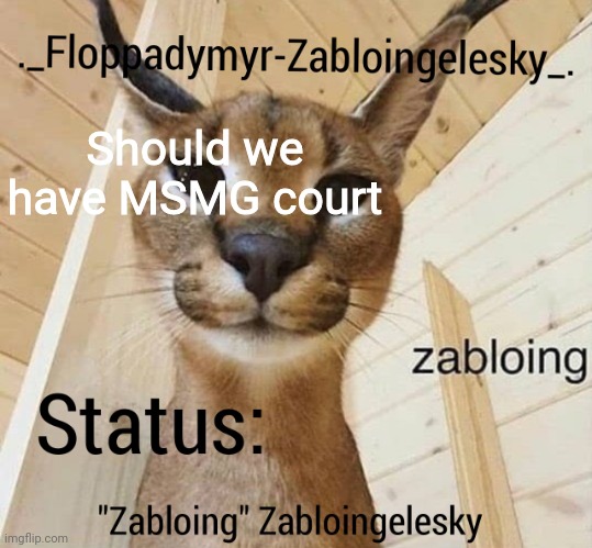 OlympianProduct must comment to confirm it | Should we have MSMG court | image tagged in zabloingelesky's annoucment temp | made w/ Imgflip meme maker