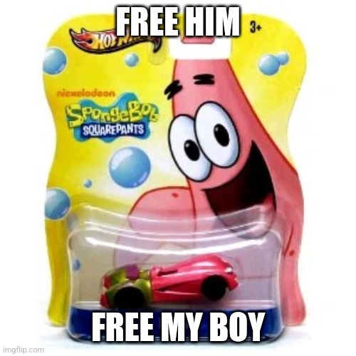 Free him | FREE HIM; FREE MY BOY | image tagged in patrick star | made w/ Imgflip meme maker