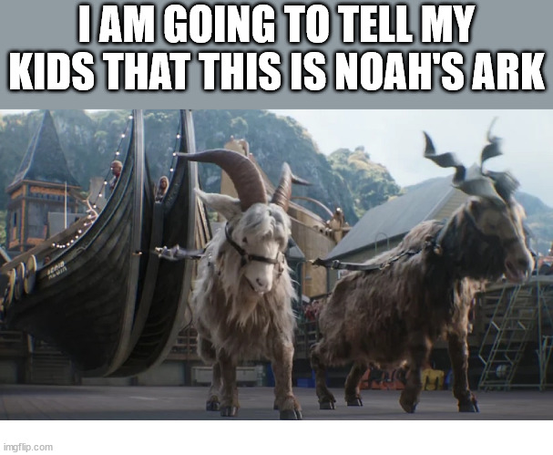 I am going to tell my kids that this is Noah's ark |  I AM GOING TO TELL MY KIDS THAT THIS IS NOAH'S ARK | image tagged in kids,ark,god,bible,jesus,church | made w/ Imgflip meme maker