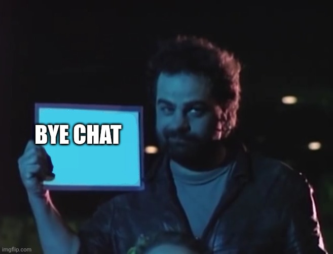 It's a blank | BYE CHAT | image tagged in it's a blank | made w/ Imgflip meme maker