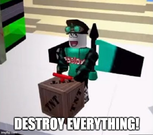 DESTROY EVERYTHING! | made w/ Imgflip meme maker