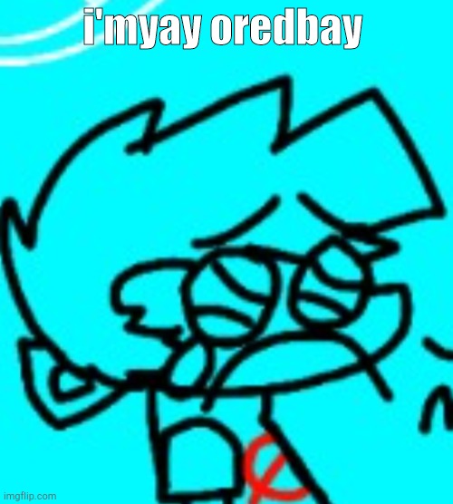 Uuuuhhhhhh yeah | i'myay oredbay | image tagged in zad boyfriend | made w/ Imgflip meme maker