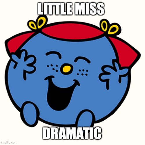 Little miss | LITTLE MISS; DRAMATIC | image tagged in little miss | made w/ Imgflip meme maker