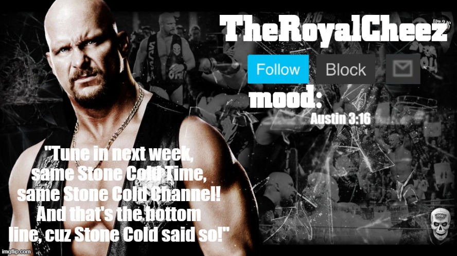 TheRoyalCheez Stone Cold template | image tagged in theroyalcheez stone cold template | made w/ Imgflip meme maker