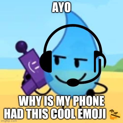 teardrop gaming | AYO; WHY IS MY PHONE HAD THIS COOL EMOJI | image tagged in teardrop gaming | made w/ Imgflip meme maker