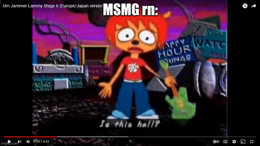Is it | MSMG rn: | image tagged in is this hell | made w/ Imgflip meme maker