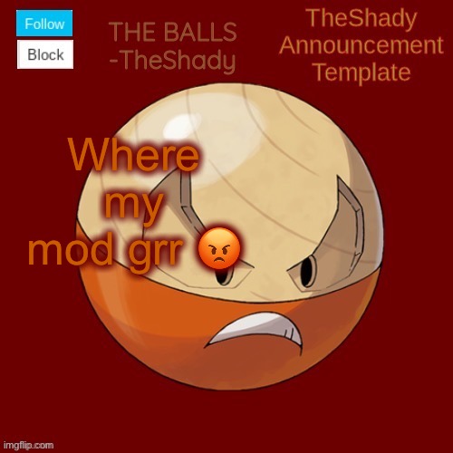 Shadys uhhhh hisuian electrode temp thanks TBMR | Where my mod grr 😡 | image tagged in shadys uhhhh hisuian electrode temp thanks tbmr | made w/ Imgflip meme maker