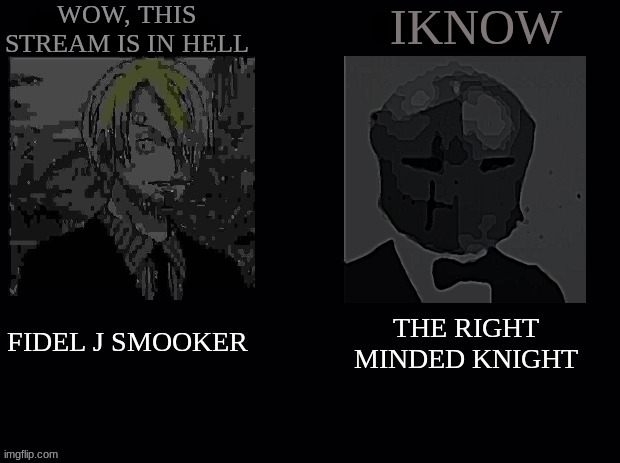 Mandela legion | WOW, THIS STREAM IS IN HELL; IKNOW | image tagged in mandela legion | made w/ Imgflip meme maker