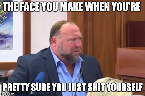 Screwed | THE FACE YOU MAKE WHEN YOU'RE; PRETTY SURE YOU JUST SHIT YOURSELF | image tagged in alex jones,conspiracy theorist,pedofile,republican,sandy hook,garbage | made w/ Imgflip meme maker