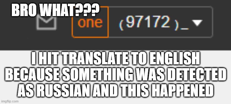 Confused confusing confusion | BRO WHAT??? I HIT TRANSLATE TO ENGLISH BECAUSE SOMETHING WAS DETECTED AS RUSSIAN AND THIS HAPPENED | made w/ Imgflip meme maker