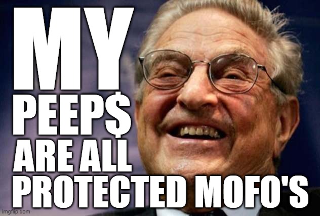 SOROS PEEPS | MY; PEEP$; ARE ALL; PROTECTED MOFO'S | image tagged in soros,peeps | made w/ Imgflip meme maker