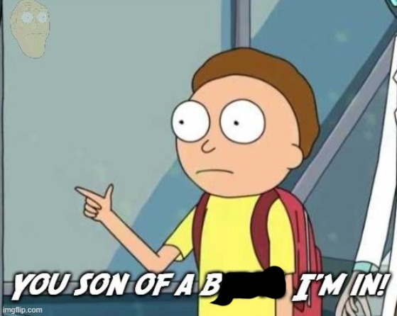 You son of a bitch, I'm in! | image tagged in you son of a bitch i'm in | made w/ Imgflip meme maker