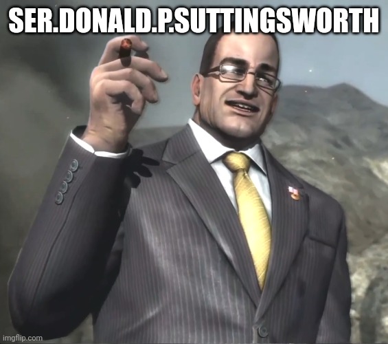 Senator Armstrong | SER.DONALD.P.SUTTINGSWORTH | image tagged in senator armstrong | made w/ Imgflip meme maker