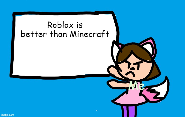 My new template | Roblox is better than Minecraft; Me | image tagged in lilipop says | made w/ Imgflip meme maker