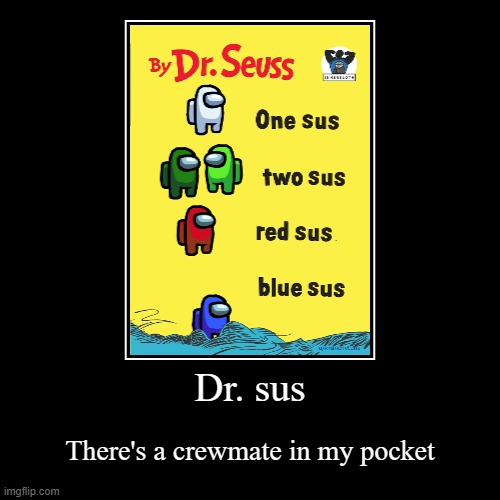 lol | Dr. sus | There's a crewmate in my pocket | image tagged in funny,demotivationals | made w/ Imgflip demotivational maker