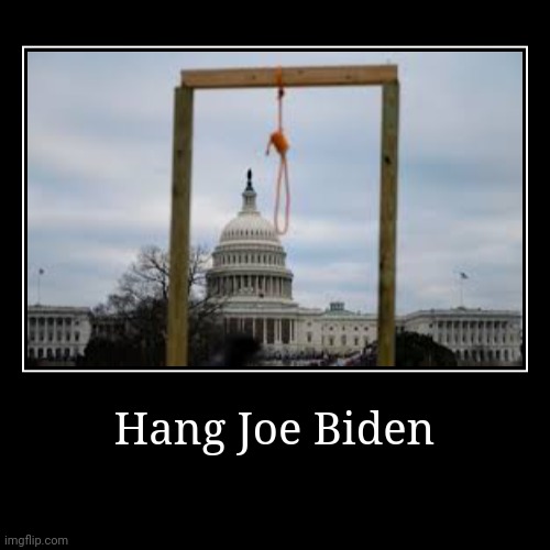 Hang Joe Biden | image tagged in funny,demotivationals | made w/ Imgflip demotivational maker