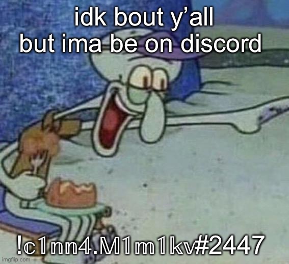 LMAOO | idk bout y’all but ima be on discord; !𝕔𝟙𝕟𝕟𝟜.𝕄𝟙𝕞𝟙𝕜𝕧#2447 | image tagged in squidward point and laugh | made w/ Imgflip meme maker