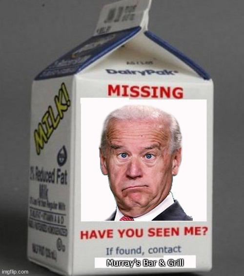 If found, please contact | Murray's Bar & Grill | image tagged in milk carton,memes,biden | made w/ Imgflip meme maker