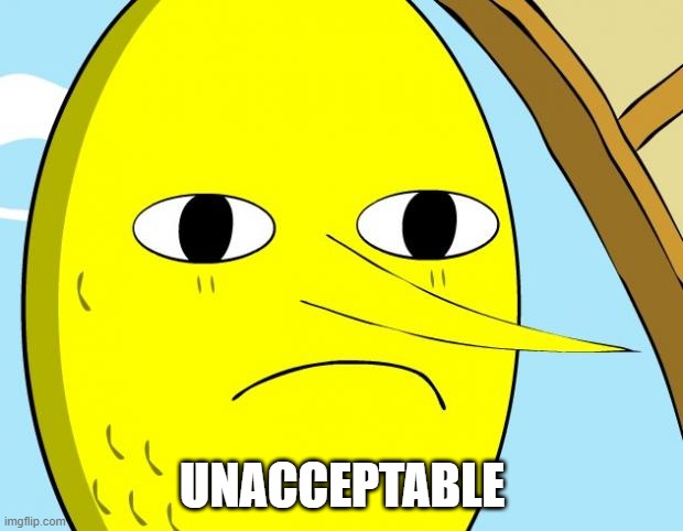 Unacceptable Lemongrab | UNACCEPTABLE | image tagged in unacceptable lemongrab | made w/ Imgflip meme maker