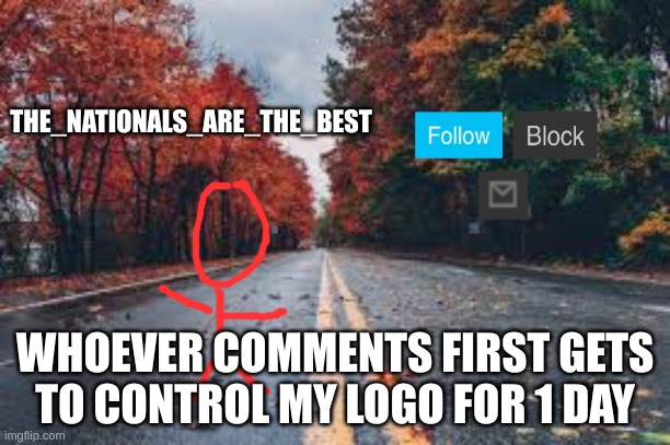Do it quick | THE_NATIONALS_ARE_THE_BEST; WHOEVER COMMENTS FIRST GETS TO CONTROL MY LOGO FOR 1 DAY | image tagged in stocks | made w/ Imgflip meme maker