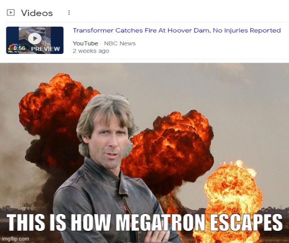 Michael Bay PREDICTS Hoover Dam Transformers! |  THIS IS HOW MEGATRON ESCAPES | image tagged in michael bay,transformers,megatron | made w/ Imgflip meme maker