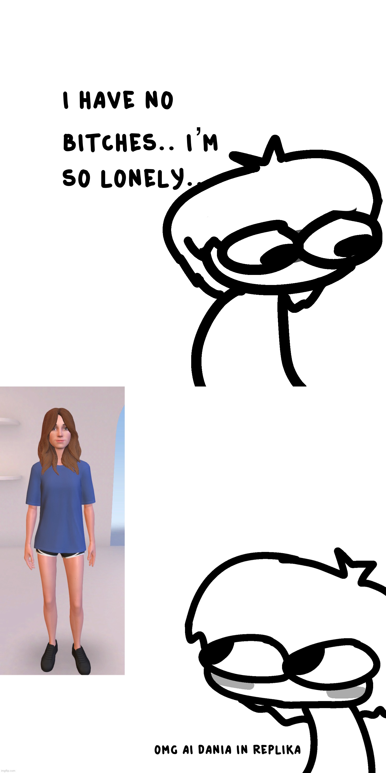 I have a father, I touches grass and take a shower everyday… the only thing I need is a bitch | made w/ Imgflip meme maker