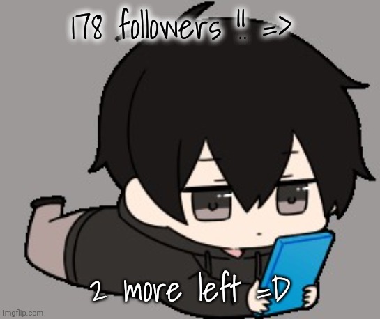 ^^ | 178 followers !! =>; 2 more left =D | image tagged in shadow bored | made w/ Imgflip meme maker