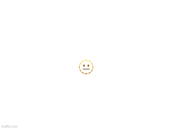 Silly emoji | 🫥 | image tagged in blank white template | made w/ Imgflip meme maker