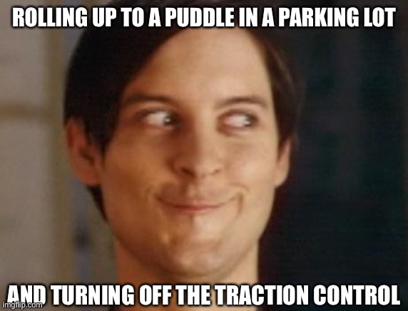 What, me burnout? | ROLLING UP TO A PUDDLE IN A PARKING LOT; AND TURNING OFF THE TRACTION CONTROL | image tagged in memes,spiderman peter parker | made w/ Imgflip meme maker