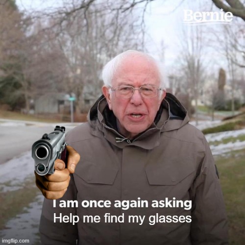 Bernie I Am Once Again Asking For Your Support Meme - Imgflip