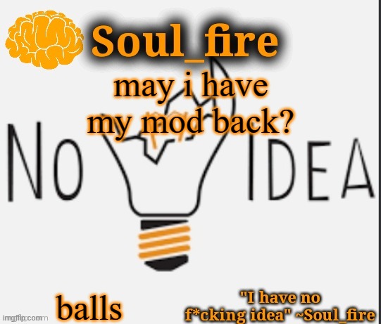 Soul_fire’s ihnfi announcement temp ty Fox-in-a-box | may i have my mod back? balls | image tagged in soul_fire s ihnfi announcement temp ty fox-in-a-box | made w/ Imgflip meme maker