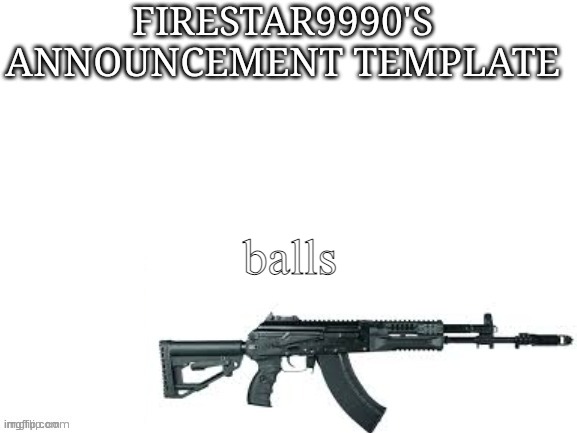 Firestar9990 announcement template (better) | balls | image tagged in firestar9990 announcement template better | made w/ Imgflip meme maker
