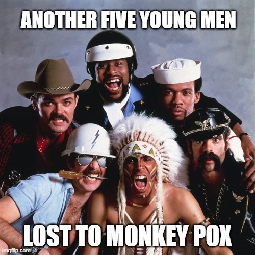 Villiage peeeps | ANOTHER FIVE YOUNG MEN; LOST TO MONKEY POX | image tagged in monkey,monkeypox | made w/ Imgflip meme maker