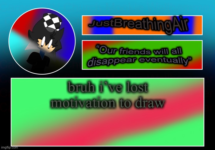 frycbhbygv | bruh i’ve lost motivation to draw | made w/ Imgflip meme maker