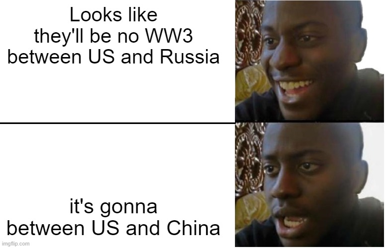 Still lots of nukes | Looks like they'll be no WW3 between US and Russia; it's gonna between US and China | image tagged in disappointed black guy | made w/ Imgflip meme maker