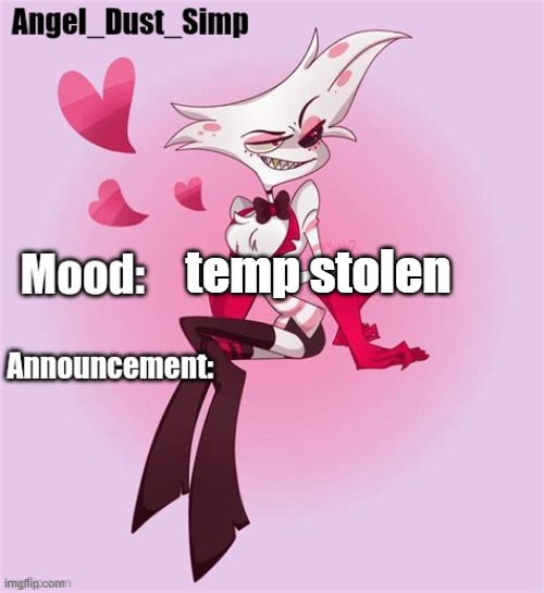 temp stolen | image tagged in angel_dust_simp's announcement template | made w/ Imgflip meme maker