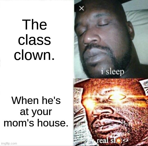 Twitter | The class clown. When he's at your mom's house. | image tagged in memes,sleeping shaq | made w/ Imgflip meme maker