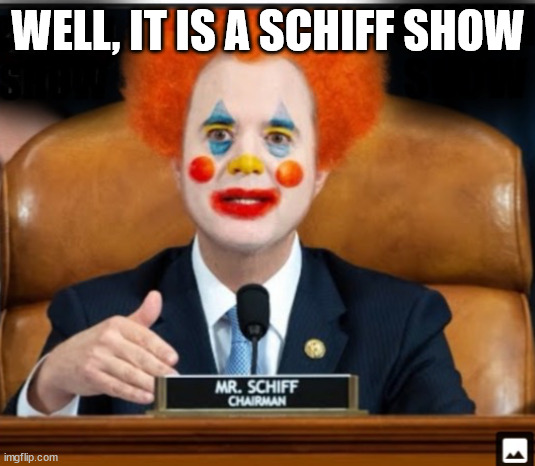 WELL, IT IS A SCHIFF SHOW | made w/ Imgflip meme maker