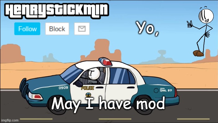 HenryStickmin Gangsta 4 Lyfe temp | Yo, May I have mod | image tagged in henrystickmin gangsta 4 lyfe temp | made w/ Imgflip meme maker