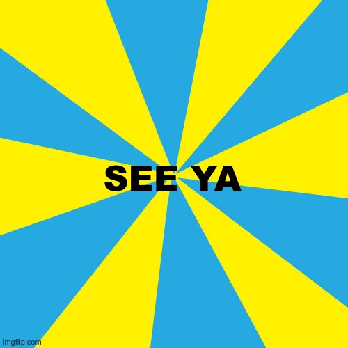 Blank yellow and cyan background | SEE YA | image tagged in blank yellow and cyan background | made w/ Imgflip meme maker