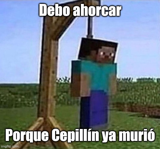 I must hang myself | Debo ahorcar; Porque Cepillín ya murió | image tagged in hang myself,spanish,memes,funny | made w/ Imgflip meme maker