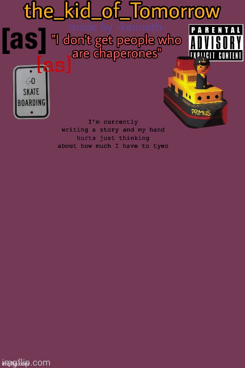 The_kid_of_Tomorrow’s announcement template made by -kenneth- | I’m currently writing a story and my hand hurts just thinking about how much I have to type | image tagged in the_kid_of_tomorrow s announcement template made by -kenneth- | made w/ Imgflip meme maker