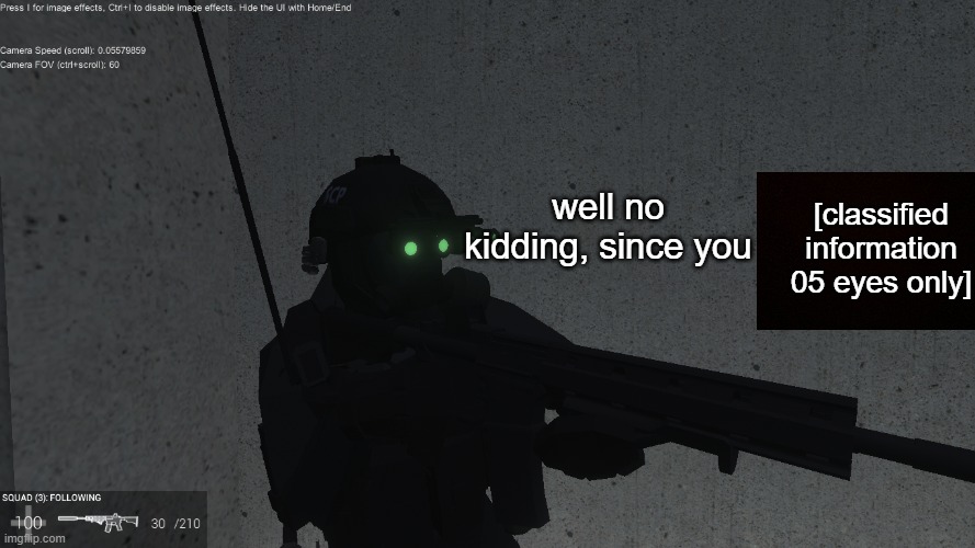 [redacted] | well no kidding, since you [classified information 05 eyes only] | made w/ Imgflip meme maker